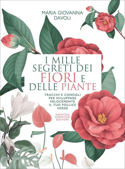 I mille segreti dei fiori e delle piante. Trucchi e consigli per sviluppare velocemente il tuo pollice verde - Maria Giovanna Davoli - copertina