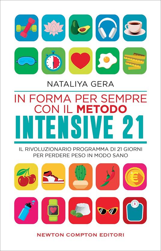 In forma per sempre con il metodo Intensive 21. Il rivoluzionario programma di 21 giorni per perdere peso in modo sano - Nataliya Gera - copertina
