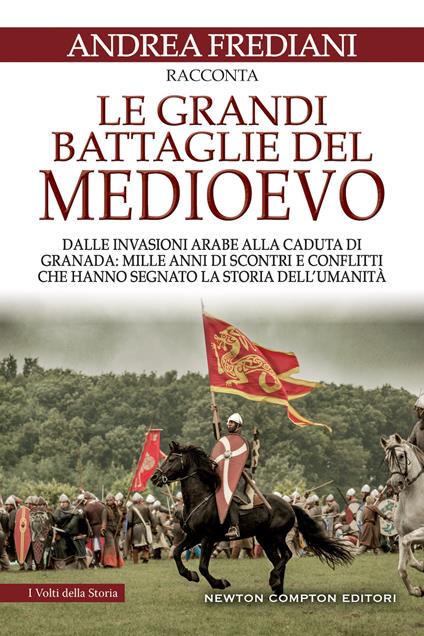 Le grandi battaglie del Medioevo. Dalle invasioni arabe alla caduta di Granada: mille anni di scontri e conflitti che hanno segnato la storia dell'umanità - Andrea Frediani - copertina