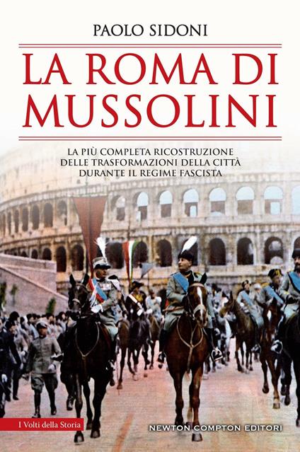 La Roma di Mussolini. La più completa ricostruzione delle trasformazioni della città durante il regime fascista - Paolo Sidoni - copertina