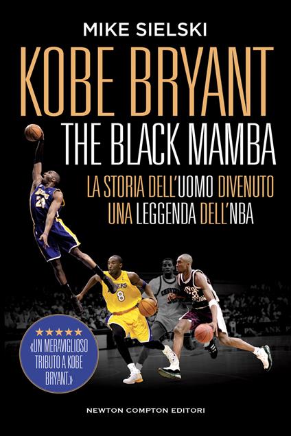 Kobe Bryant. The black mamba. La storia dell’uomo divenuto una leggenda dell’NBA - Mike Sielski - copertina