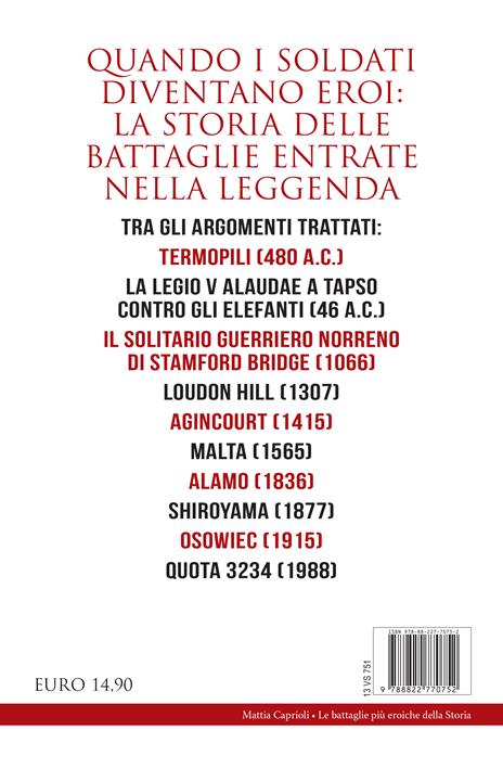 Le battaglie più eroiche della storia. Dalle Termopili a El Alamein, da Shiroyama ad Azincourt: quando uno scontro militare diventa leggenda - Mattia Caprioli - 4
