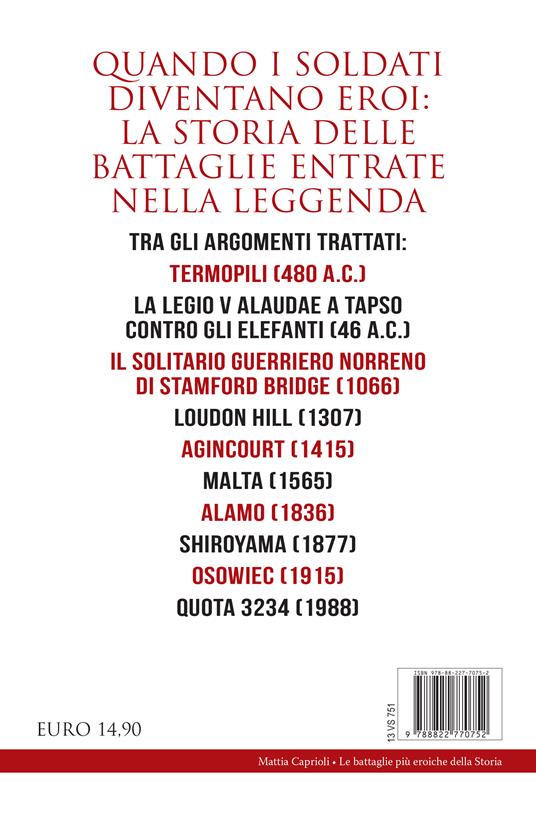 Le battaglie più eroiche della storia. Dalle Termopili a El Alamein, da Shiroyama ad Azincourt: quando uno scontro militare diventa leggenda - Mattia Caprioli - 4