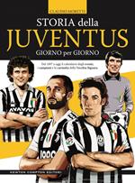 Storia della Juventus giorno per giorno. Dal 1897 a oggi il calendario degli eventi, i campioni e le curiosità della Vecchia Signora