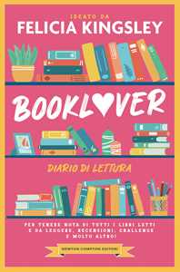 Libro Booklover. Diario di lettura. Per tenere nota di tutti i libri letti e da leggere, recensioni, challenge e molto altro! Felicia Kingsley