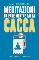 Meditazioni da fare mentre fai la cacca