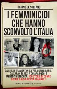 Libro I femminicidi che hanno sconvolto l'Italia. Da Giulia Tramontano a Yara Gambirasio, da Sarah Scazzi a Chiara Poggi e Meredith Kercher: 100 storie di donne uccise da chi diceva di amarle Bruno De Stefano