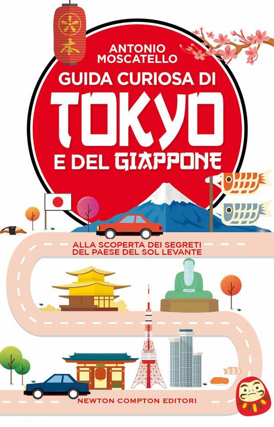 Guida curiosa di Tokyo e del Giappone. Alla scoperta dei segreti del paese del Sol levante - Antonio Moscatello - ebook
