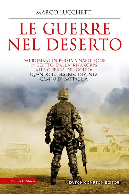 Le guerre nel deserto. Dai romani in Persia a Napoleone in Egitto, dall'Afrikakorps alla guerra del Golfo: quando il deserto diventa campo di battaglia - Marco Lucchetti - ebook