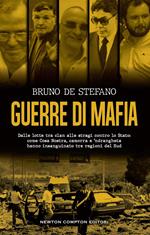 Guerre di mafia. Dalle lotte tra clan alle stragi contro lo Stato: come Cosa Nostra, camorra e ‘ndrangheta hanno insanguinato tre regioni del Sud