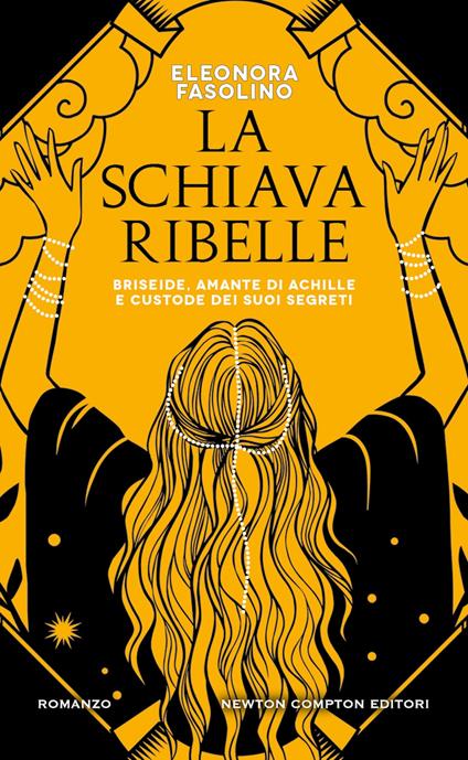 La schiava ribelle. Briseide, amante di Achille e custode dei suoi segreti - Eleonora Fasolino - copertina