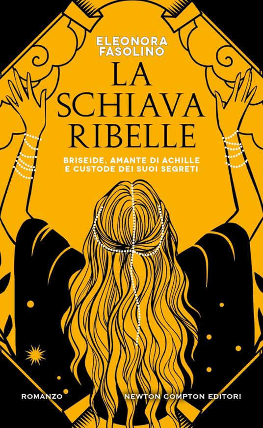 La schiava ribelle. Briseide, amante di Achille e custode dei suoi segreti - Eleonora Fasolino - copertina