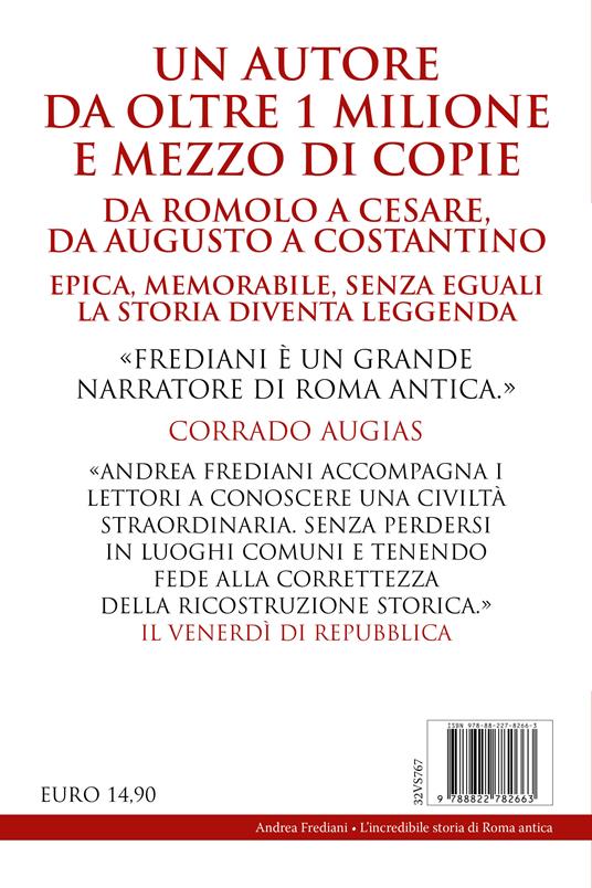 L'incredibile storia di Roma antica. Segreti, condottieri, personaggi, sfide e grandi battaglie - Andrea Frediani - 4