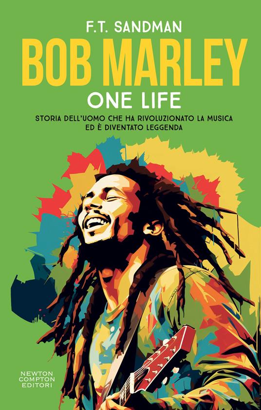 Bob Marley. One life. Storia dell’uomo che ha rivoluzionato la musica ed è diventato leggenda - F. T. Sandman - copertina