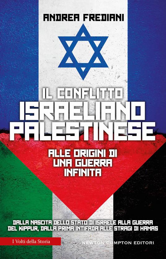 Il conflitto israeliano-palestinese. Alle origini di una guerra infinita. Dalla nascita dello stato di Israele alla guerra del Kippur, dalla prima Intifada alle stragi di Hamas - Andrea Frediani - copertina