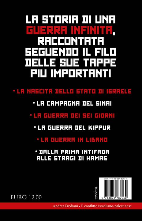 Il conflitto israeliano-palestinese. Alle origini di una guerra infinita. Dalla nascita dello stato di Israele alla guerra del Kippur, dalla prima Intifada alle stragi di Hamas - Andrea Frediani - 4