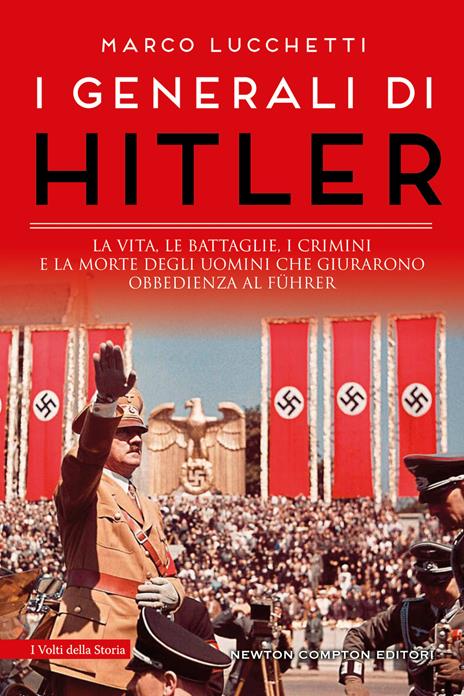 I generali di Hitler. La vita, le battaglie, i crimini e la morte degli uomini che giurarono obbedienza al Führer - Marco Lucchetti - copertina