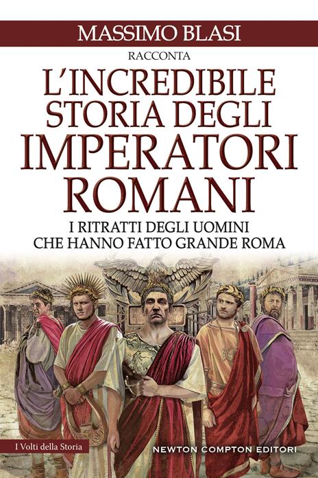L'incredibile storia degli imperatori romani. I ritratti degli uomini che hanno fatto grande Roma - Massimo Blasi - copertina