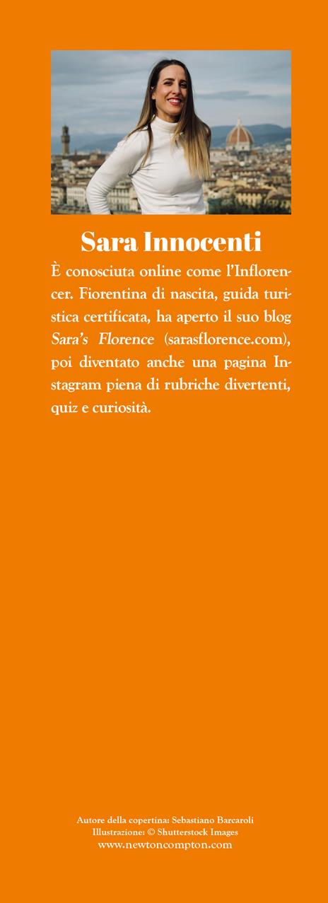 Guida di Firenze per veri fiorentini. Dai segreti di Ponte Vecchio alle più autentiche botteghe artigiane, dalla street art ai modi di dire: una guida essenziale per scoprire e capire davvero il capoluogo toscano - Sara Innocenti - 2