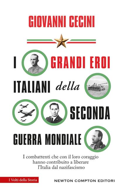 I grandi eroi italiani della Seconda guerra mondiale. I combattenti che con il loro coraggio hanno contribuito a liberare l'Italia dal nazifascismo - Giovanni Cecini - ebook