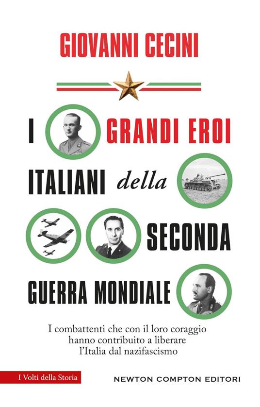 I grandi eroi italiani della Seconda guerra mondiale. I combattenti che con il loro coraggio hanno contribuito a liberare l'Italia dal nazifascismo - Giovanni Cecini - ebook