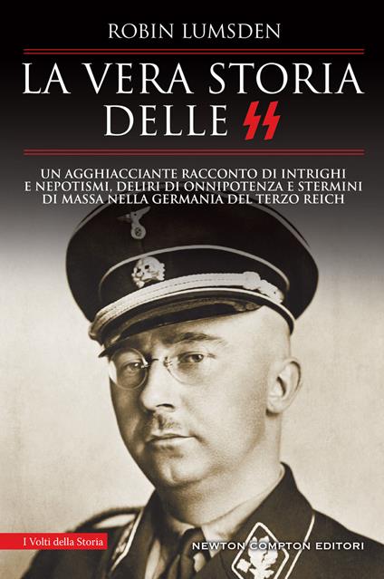 La vera storia delle SS. Un agghiacciante racconto di intrighi e nepotismi, deliri di onnipotenza e stermini di massa nella Germania del Terzo Reich - Robin Lumsden - copertina