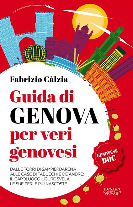 Guida di Genova per veri genovesi. Dalle torri di Sampierdarena alle case di Tabucchi e De André: il capoluogo ligure svela le sue perle più nascoste - Fabrizio Càlzia - ebook