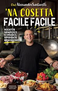 'Na cosetta facile facile. Ricette semplici e veloci, spiegate benissimo