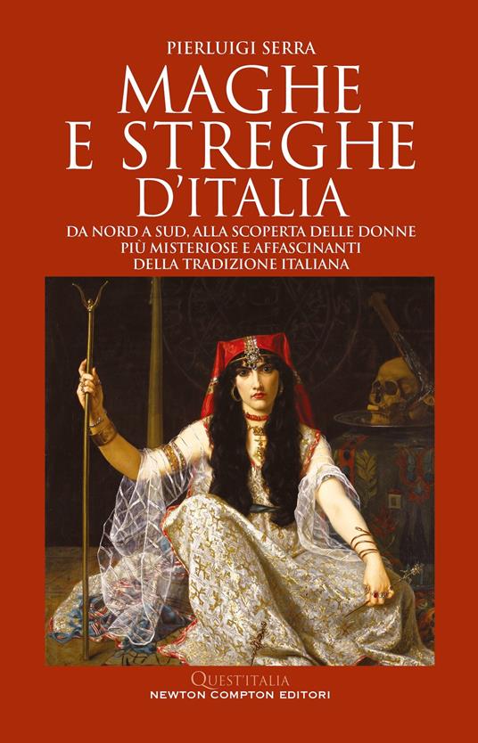 Maghe e streghe d'Italia. Da Nord a Sud, alla scoperta delle donne più misteriose e affascinanti della tradizione italiana - Pierluigi Serra - copertina