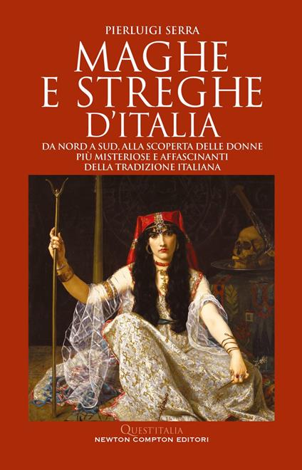 Maghe e streghe d'Italia. Da Nord a Sud, alla scoperta delle donne più misteriose e affascinanti della tradizione italiana - Pierluigi Serra - ebook