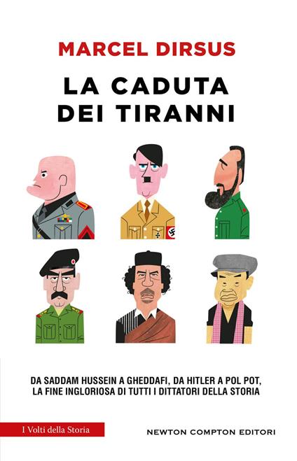 La caduta dei tiranni. Da Saddam Hussein a Gheddafi, da Hitler a Pol Pot, la fine ingloriosa di tutti i dittatori della storia - Marcel Dirsus - ebook