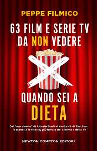 Libro 63 film e serie TV da non vedere quando sei a dieta. Dal «maccarone» di Alberto Sordi al sandwich di The Bear, le scene (e le ricette) più golose del cinema e della TV Peppe Filmico