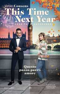 Libro This time next year. Questo pazzo pazzo amore Sophie Cousens