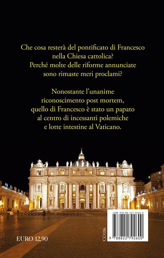 Francesco. Il Papa che voleva cambiare la Chiesa. Segreti, scandali e nemici - Carlo Marroni - 2