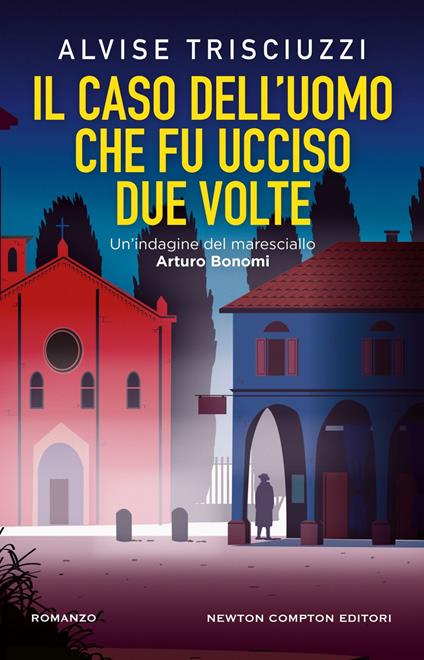 Il caso dell'uomo che fu ucciso due volte. Un'indagine del maresciallo Arturo Bonomi - Alvise Trisciuzzi - ebook
