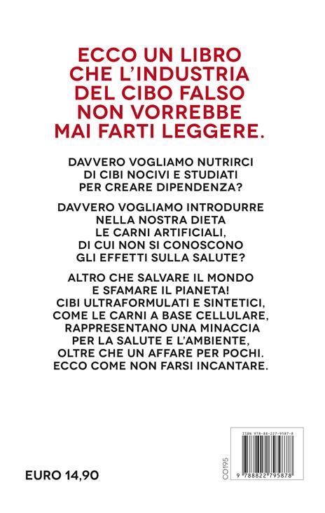 Cibi falsi. Tutte le menzogne sugli alimenti ultraprocessati e dell'industria della carne artificiale - Riccardo Fargione,Stefania Ruggeri - 2