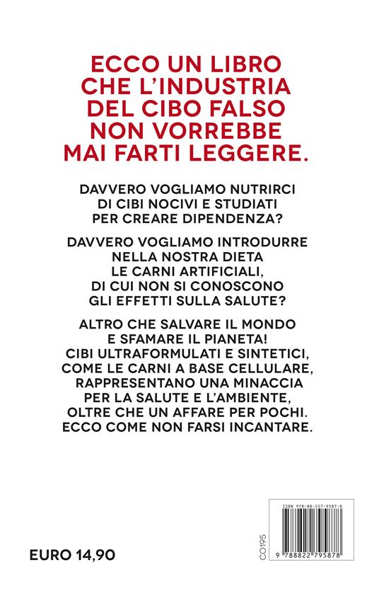Cibi falsi. Tutte le menzogne sugli alimenti ultraprocessati e dell'industria della carne artificiale - Riccardo Fargione,Stefania Ruggeri - 2
