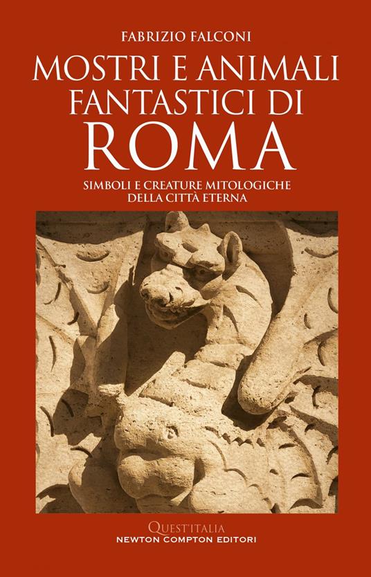 Mostri e animali fantastici di Roma. Simboli e creature mitologiche della città eterna - Fabrizio Falconi - ebook