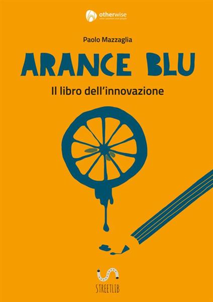 Arance blu. ll libro dell'innovazione - Paolo Mazzaglia - copertina