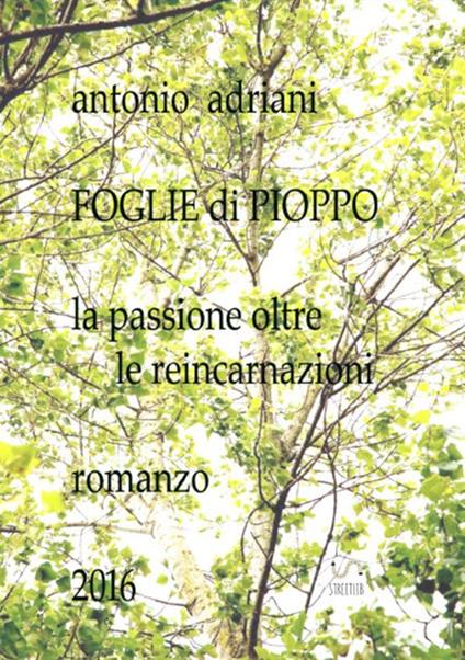Foglie di pioppo. La passione oltre le reincarnazioni. Nuova ediz. - Antonio Adriani - copertina