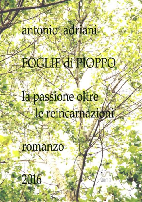 Foglie di pioppo. La passione oltre le reincarnazioni. Nuova ediz. - Antonio Adriani - copertina