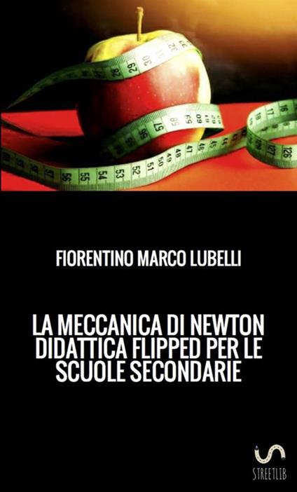 La meccanica di Newton. Didattica flipped per le scuole secondarie - Fiorentino Marco Lubelli - copertina