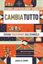 Cambia tutto. Giovani trasformati dall'Evangelo