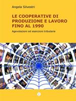 Le cooperative di produzione e lavoro fino al 1990. Agevolazioni ed esenzioni tributarie