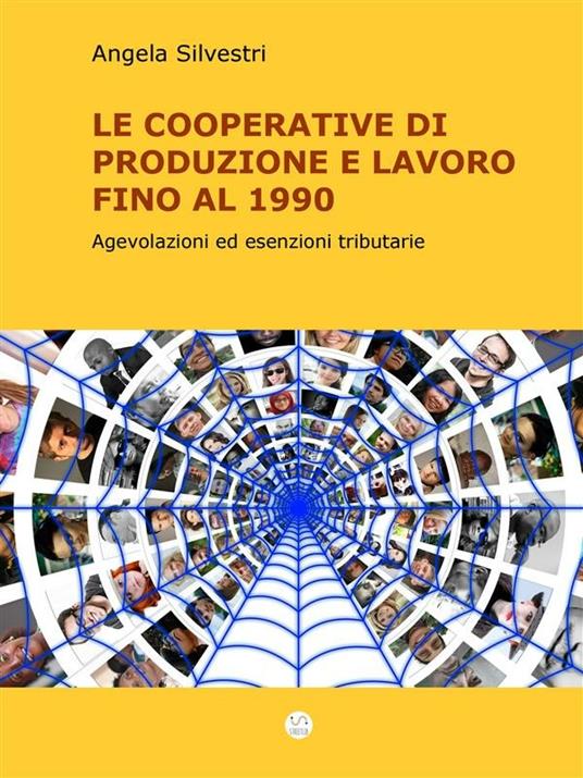 Le cooperative di produzione e lavoro fino al 1990. Agevolazioni ed esenzioni tributarie - Angela Silvestri - ebook