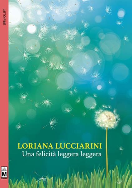 Una felicità leggera leggera - Loriana Lucciarini - ebook