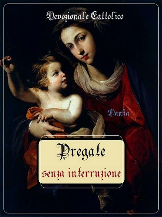 Pregate senza interruzione. Come recitare il santo rosario - Devozionale Cattolico - ebook