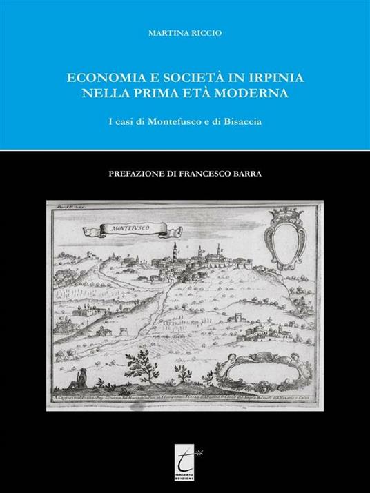 Economia e società in Irpinia nella prima età moderna. I casi di Montefusco e di Bisaccia - Martina Riccio - ebook