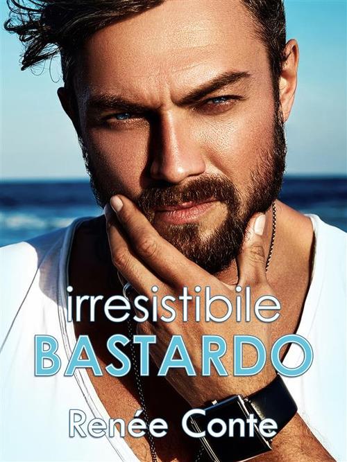Irresistibile bastardo - Renée Conte - ebook