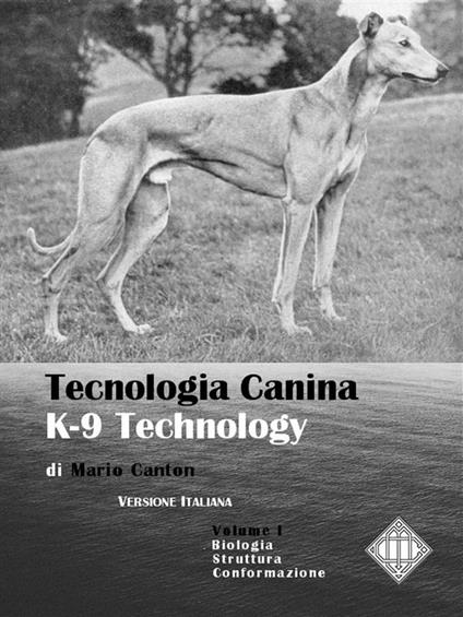 Tecnologia canina. K-9 technology. Vol. 1 - Mario Canton - ebook